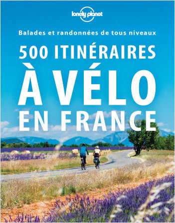 Guide 500 itinéraires à Vélo en France - Lonely Planet